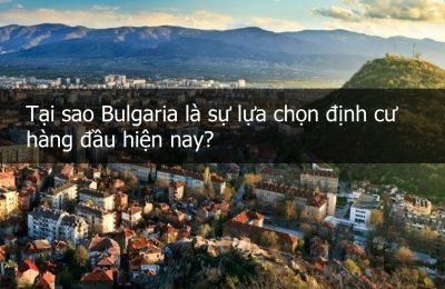 Tại sao nênđịnh cư Bulgaria