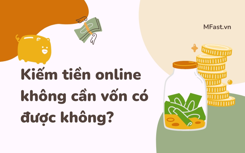 Kiếm tiền online không cần vốn có được không?