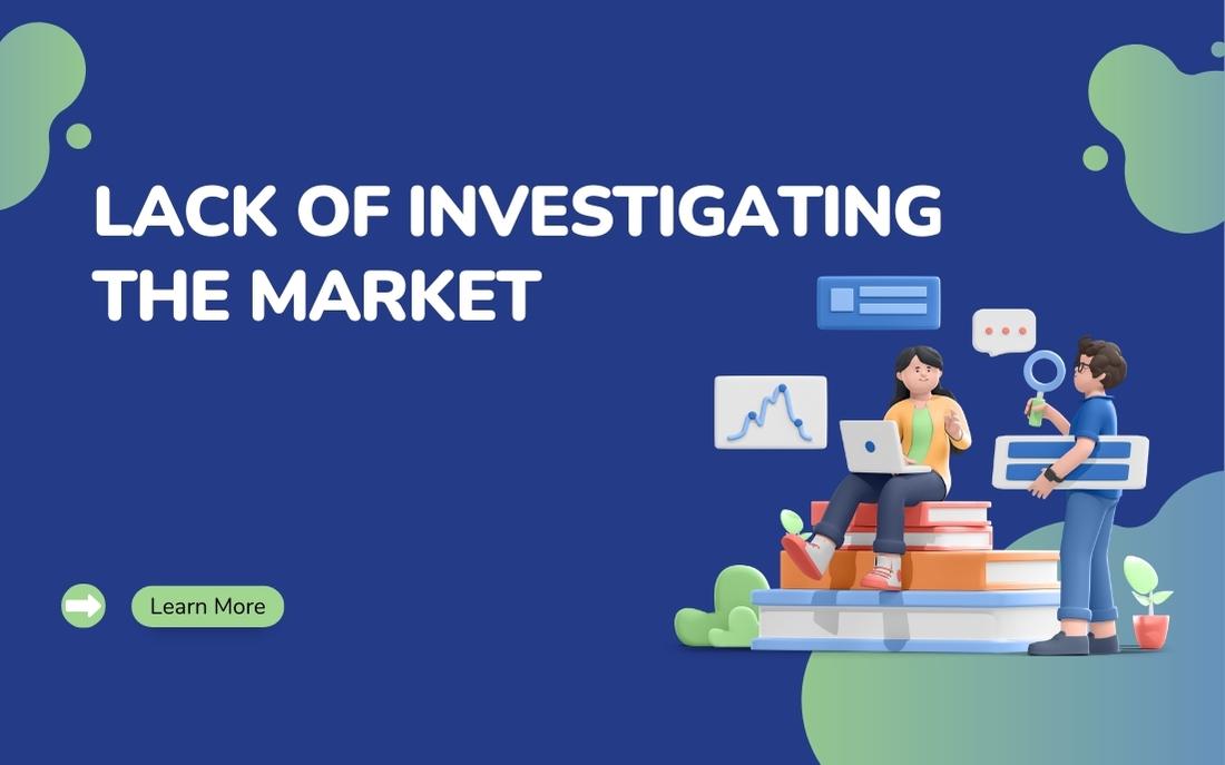 Lack of Investigating the Market